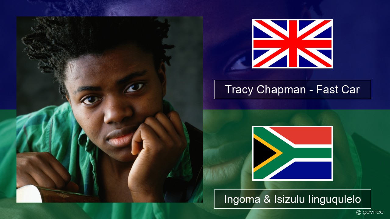 Tracy Chapman – Fast Car Isixhosa Ingoma & Isizulu Iinguqulelo