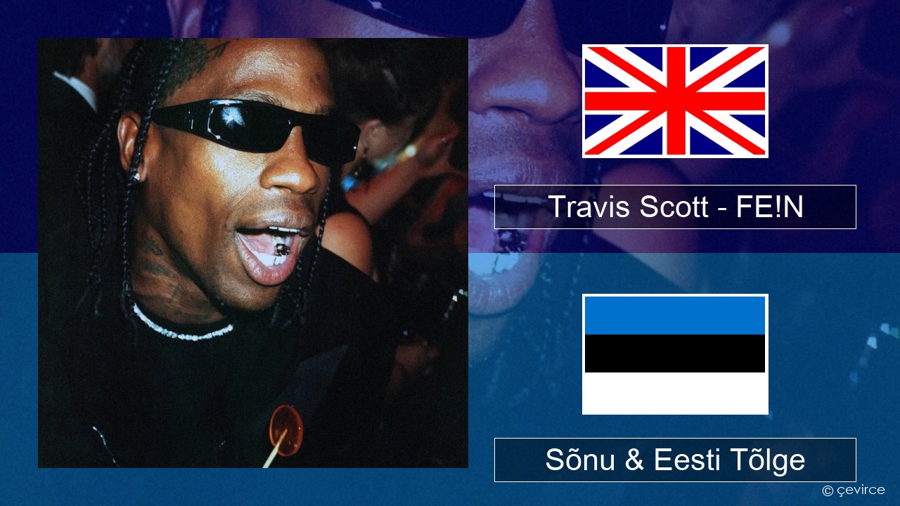 Travis Scott – FE!N (feat. Playboi Carti) Inglise Sõnu & Eesti Tõlge