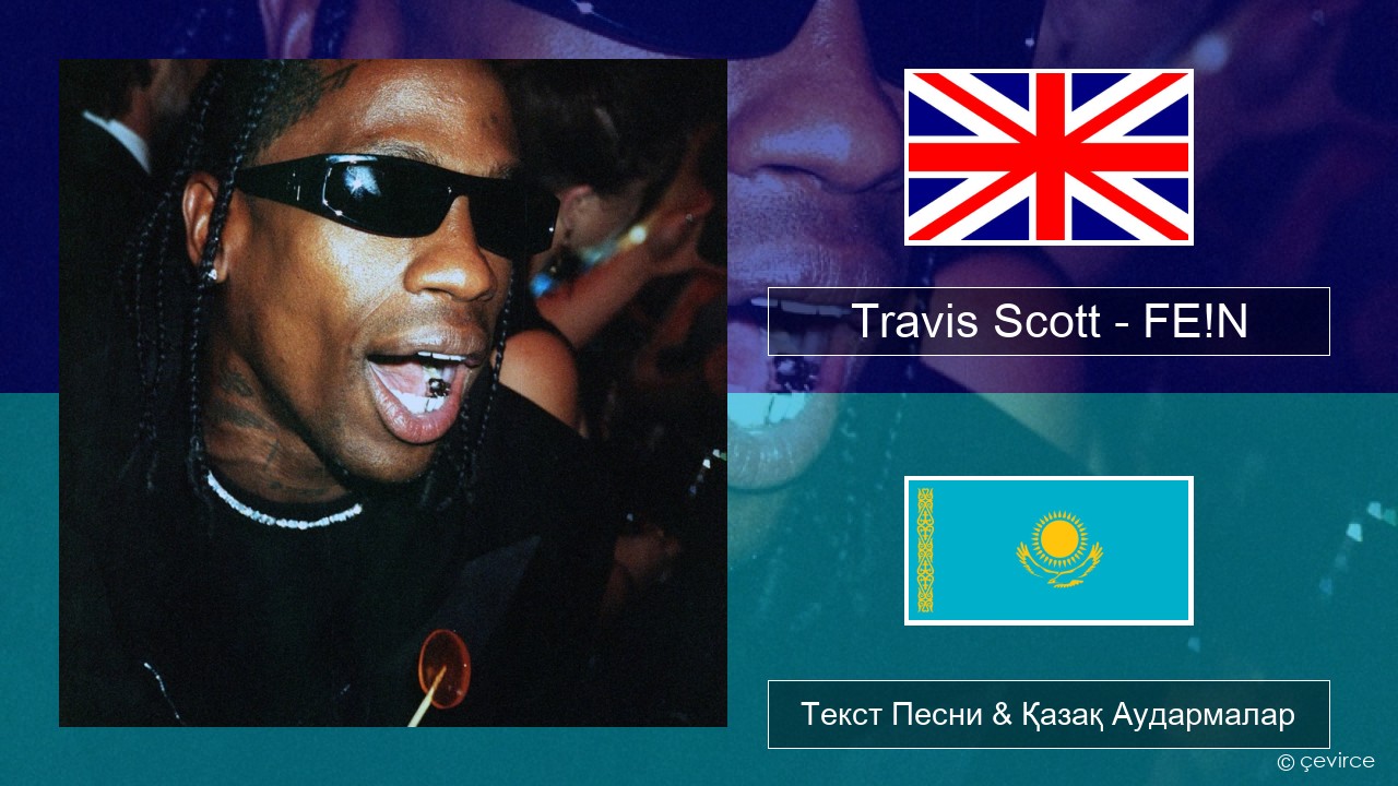 Travis Scott – FE!N (feat. Playboi Carti) Ағылшын Текст Песни & Қазақ Аудармалар