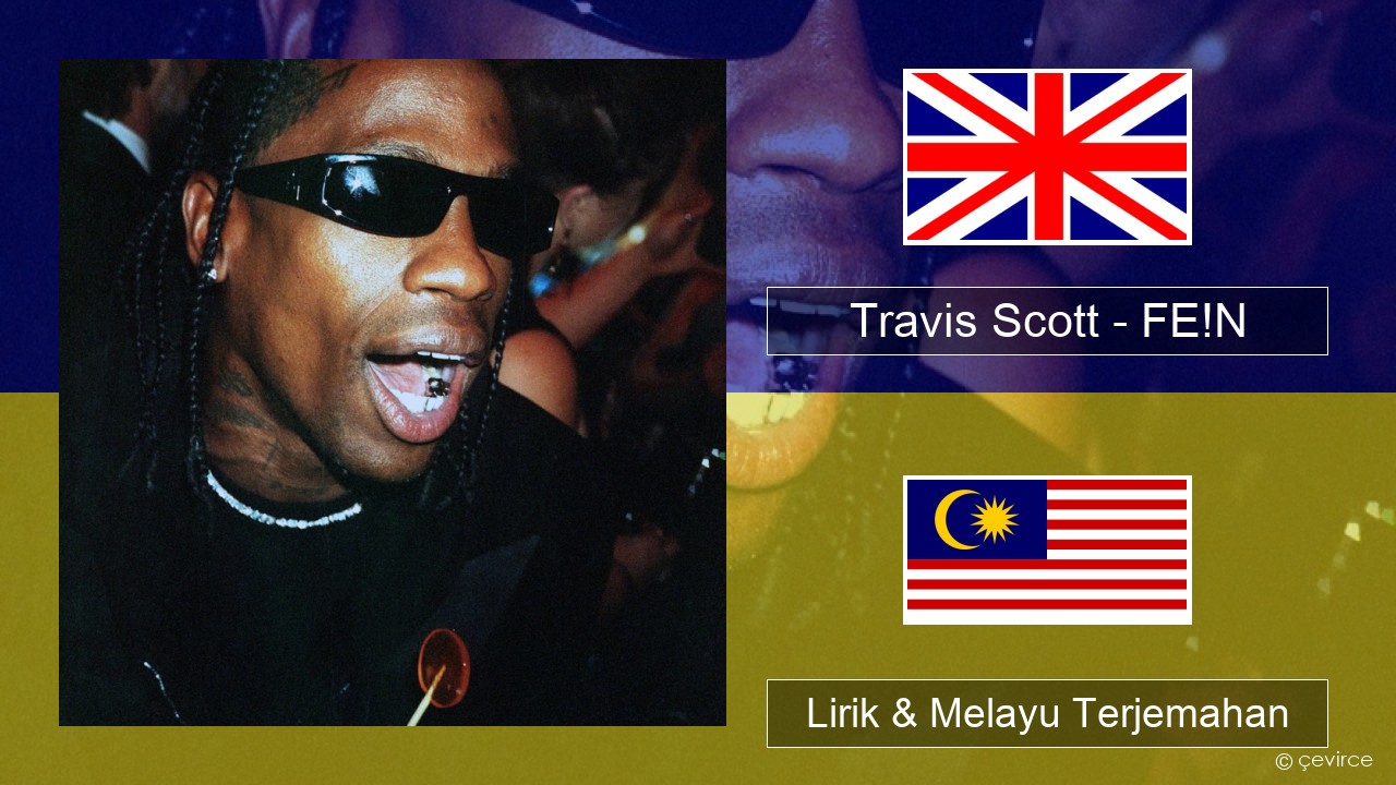 Travis Scott – FE!N (feat. Playboi Carti) Francais Lirik & Melayu (Malay) Terjemahan