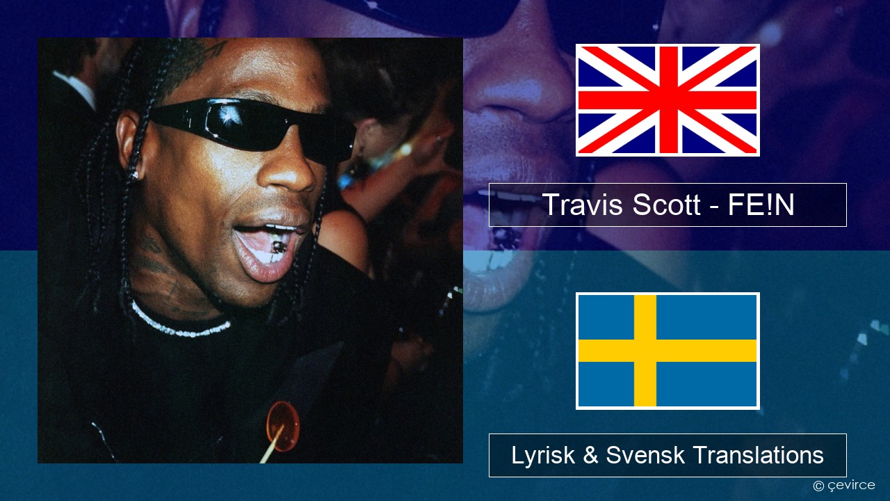 Travis Scott – FE!N (feat. Playboi Carti) Engelsk Lyrisk & Svensk Translations