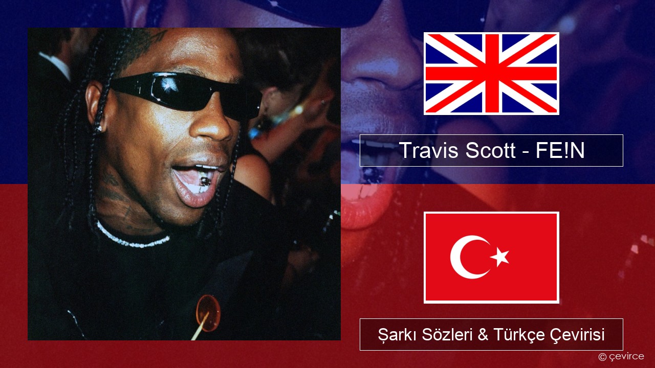 Travis Scott – FE!N (feat. Playboi Carti) İngilizce Şarkı Sözleri & Türkçe Çevirisi