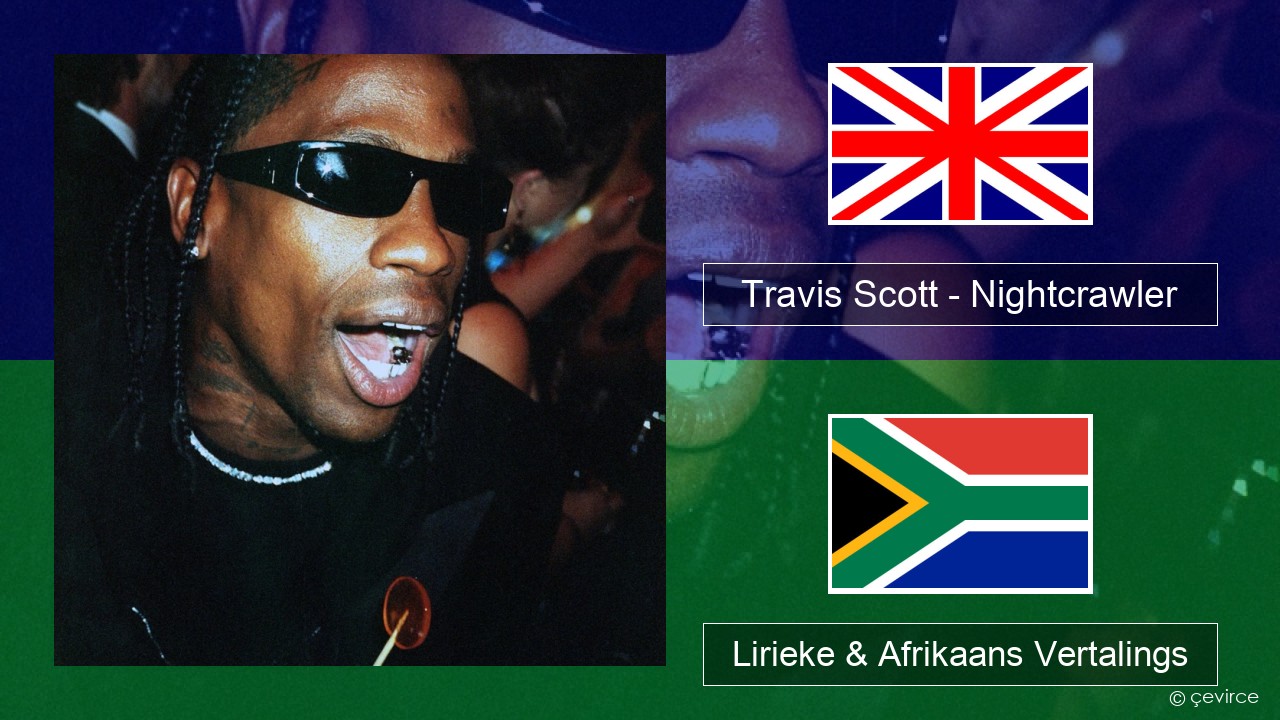 Travis Scott – Nightcrawler (feat. Swae Lee & Chief Keef) Engels Lirieke & Afrikaans Vertalings