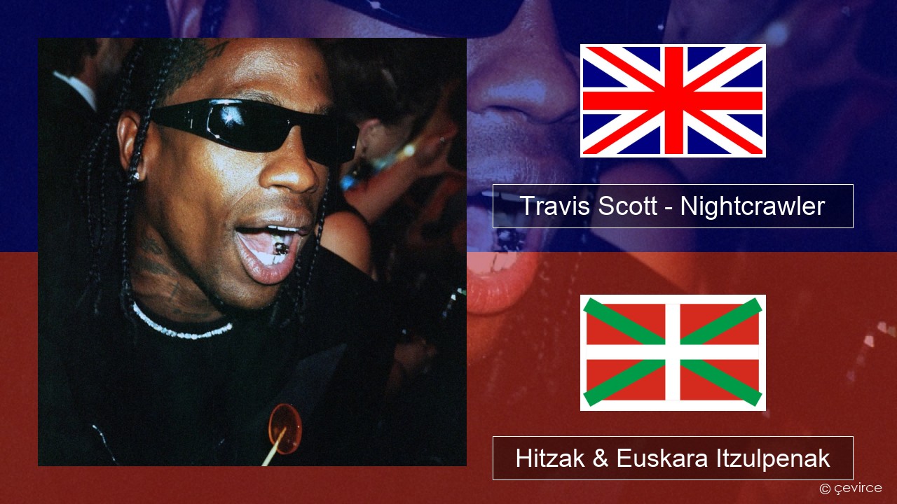 Travis Scott – Nightcrawler (feat. Swae Lee & Chief Keef) Ingelesa Hitzak & Euskara Itzulpenak
