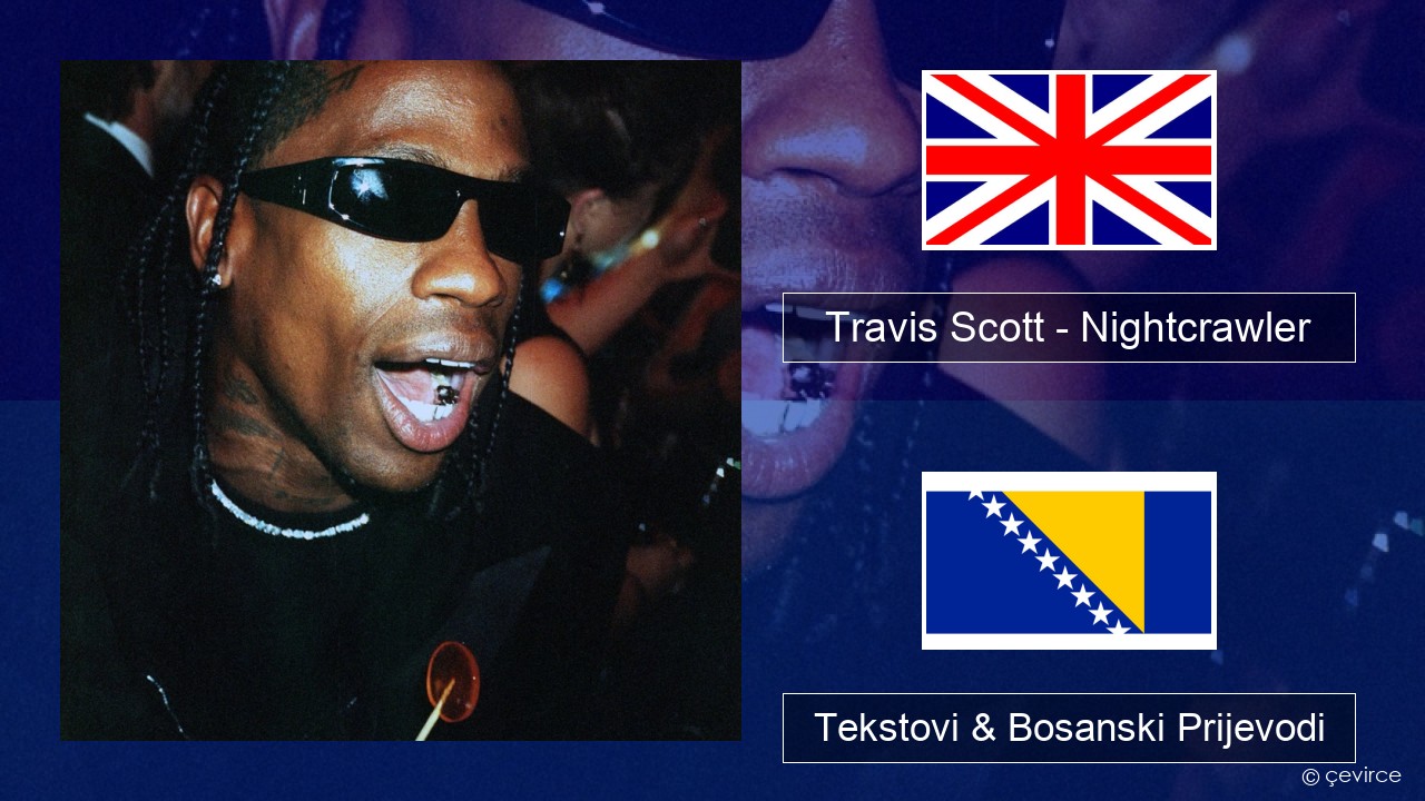 Travis Scott – Nightcrawler (feat. Swae Lee & Chief Keef) Engleski Tekstovi & Bosanski Prijevodi
