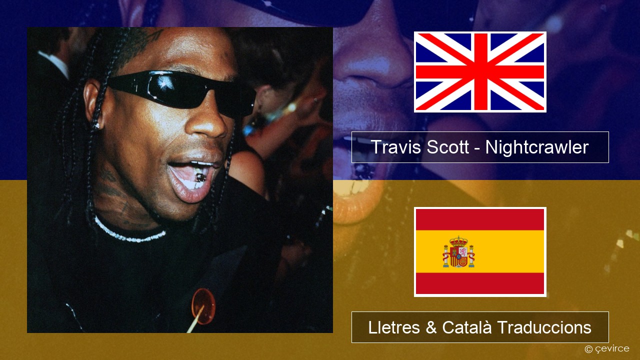 Travis Scott – Nightcrawler (feat. Swae Lee & Chief Keef) Anglès Lletres & Català Traduccions