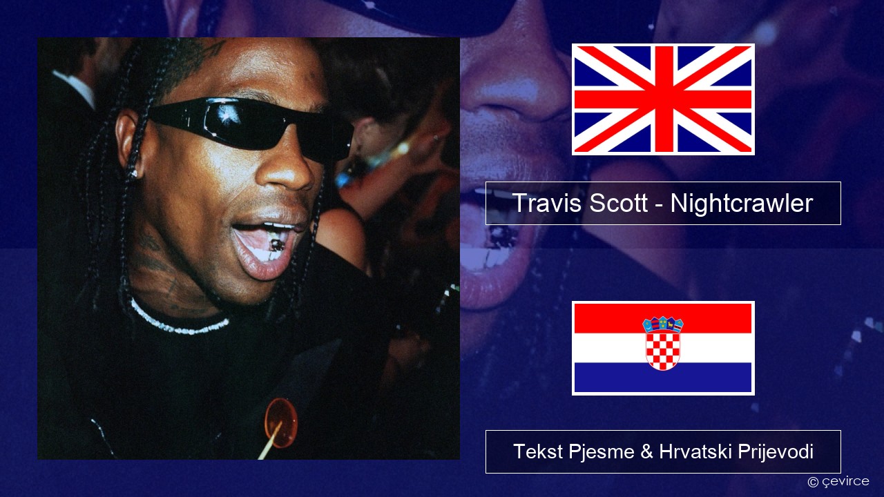 Travis Scott – Nightcrawler (feat. Swae Lee & Chief Keef) Engleski Tekst Pjesme & Hrvatski Prijevodi