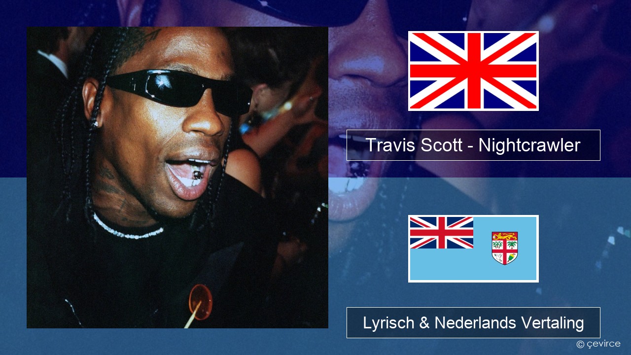 Travis Scott – Nightcrawler (feat. Swae Lee & Chief Keef) Engels Lyrisch & Nederlands Vertaling