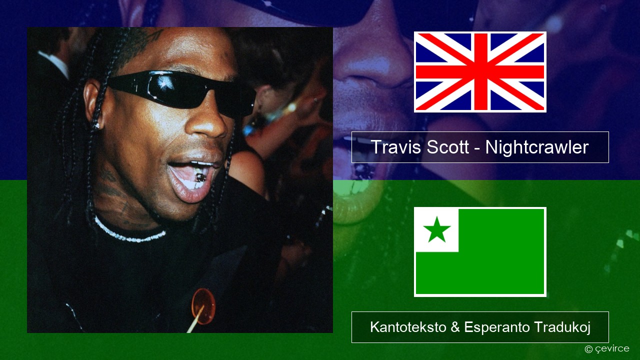 Travis Scott – Nightcrawler (feat. Swae Lee & Chief Keef) La angla Kantoteksto & Esperanto Tradukoj