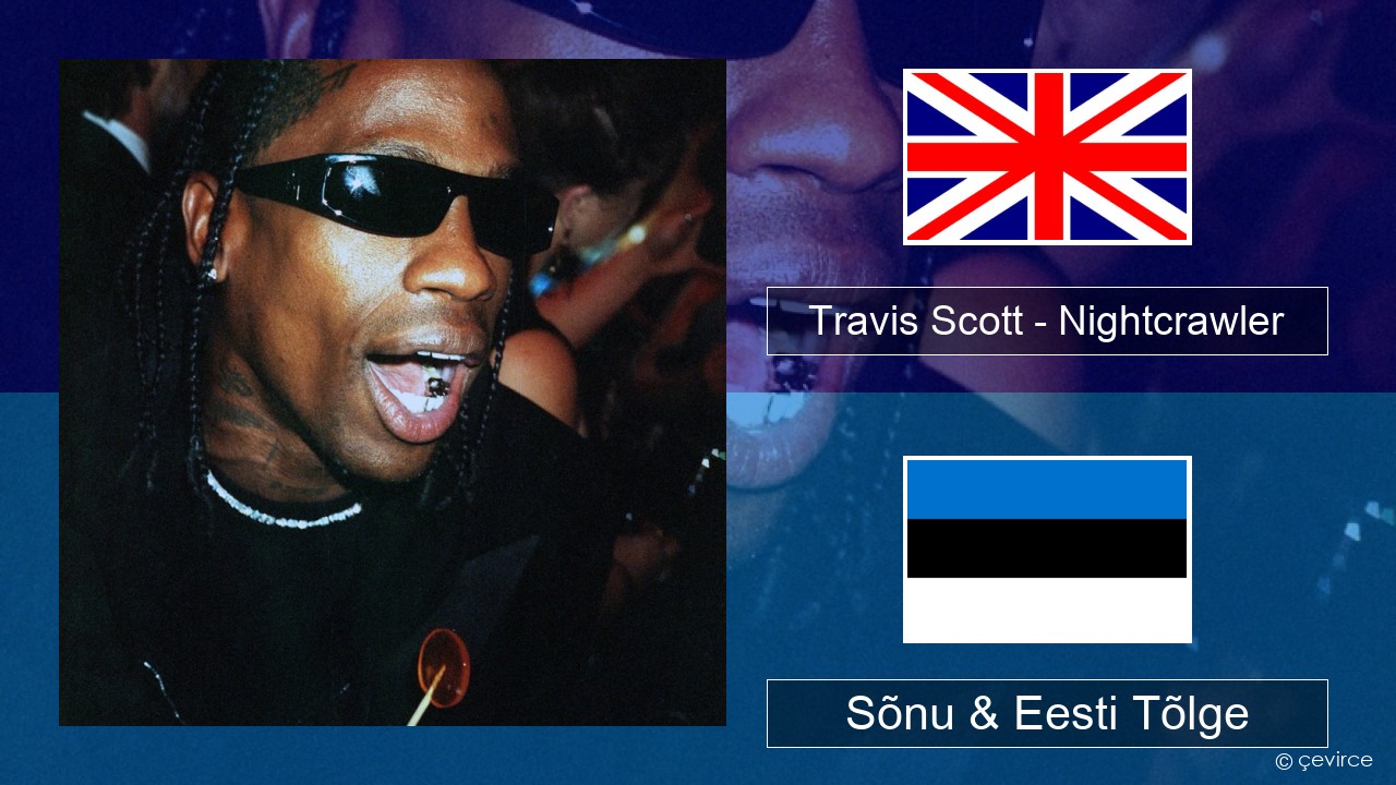 Travis Scott – Nightcrawler (feat. Swae Lee & Chief Keef) Inglise Sõnu & Eesti Tõlge