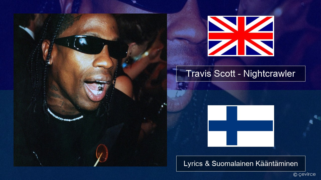 Travis Scott – Nightcrawler (feat. Swae Lee & Chief Keef) Englanti Lyrics & Suomalainen Kääntäminen