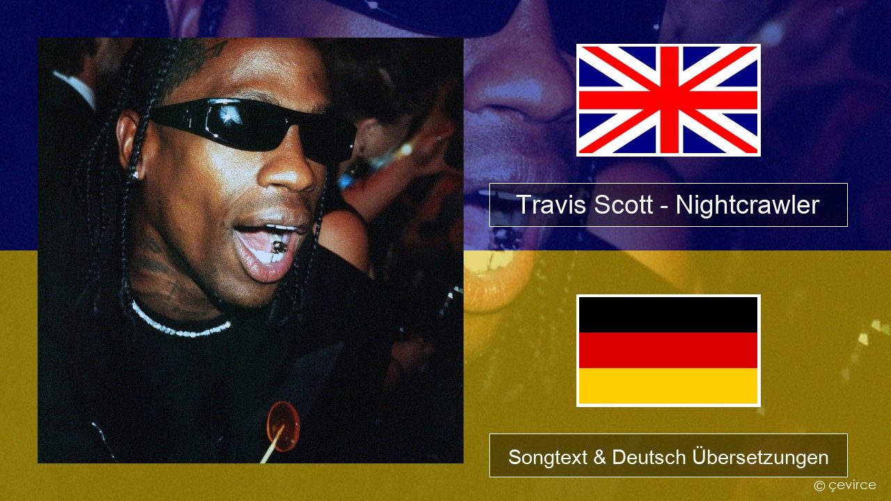 Travis Scott – Nightcrawler (feat. Swae Lee & Chief Keef) Englisch Songtext & Deutsch Übersetzungen