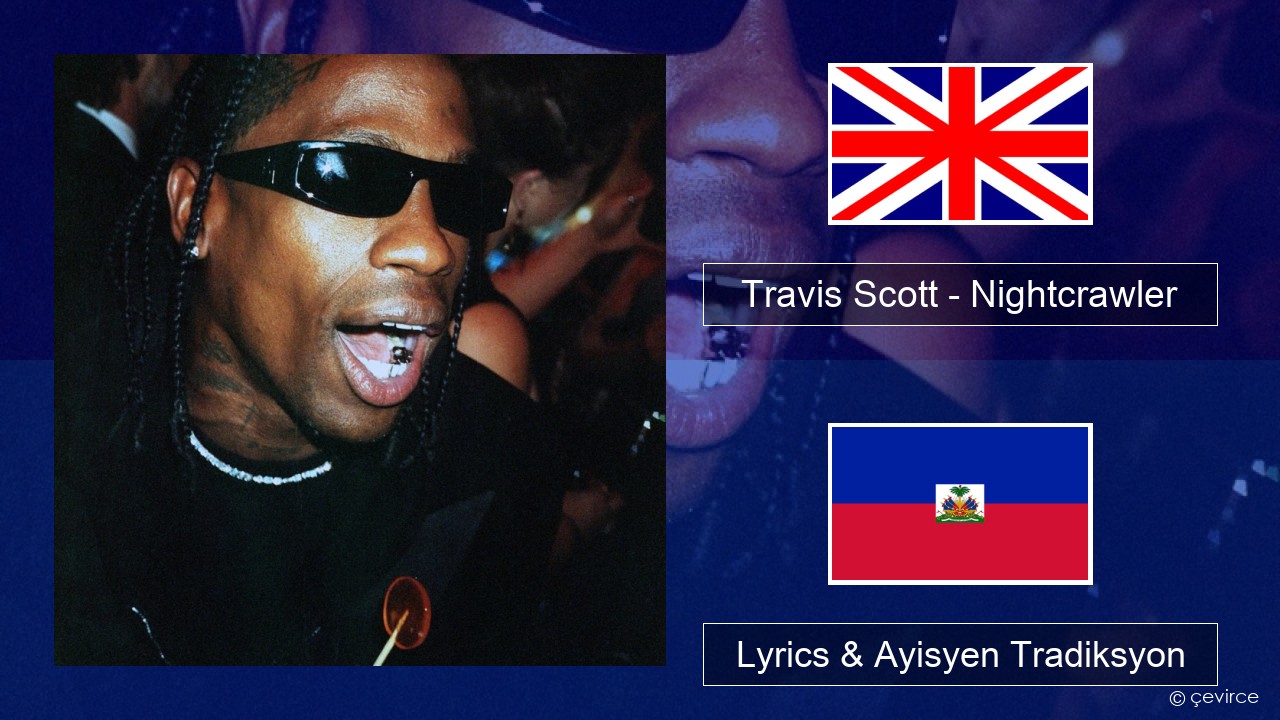 Travis Scott – Nightcrawler (feat. Swae Lee & Chief Keef) Angle Lyrics & Ayisyen Tradiksyon