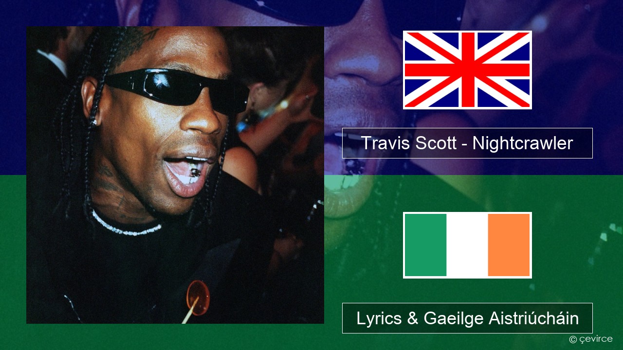 Travis Scott – Nightcrawler (feat. Swae Lee & Chief Keef) Béarla Lyrics & Gaeilge Aistriúcháin