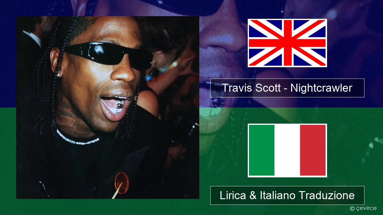 Travis Scott – Nightcrawler (feat. Swae Lee & Chief Keef) Inglese Lirica & Italiano Traduzione