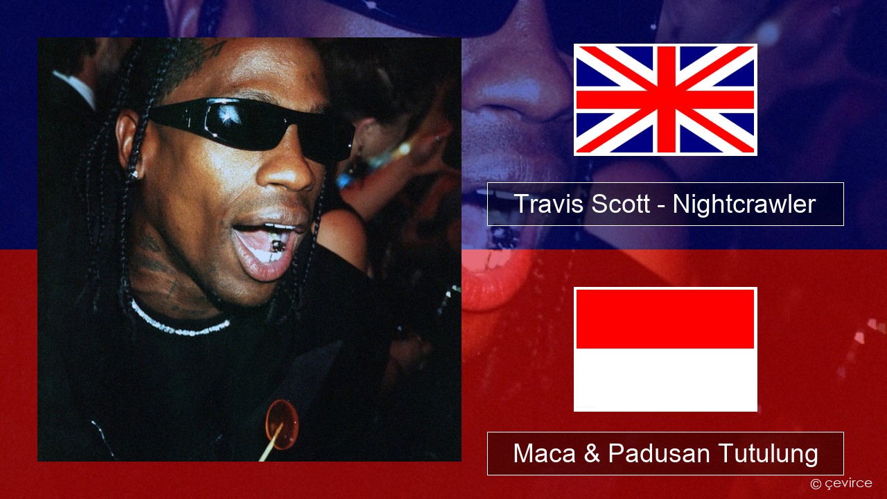 Travis Scott – Nightcrawler (feat. Swae Lee & Chief Keef) Sing Maca & Padusan Tutulung