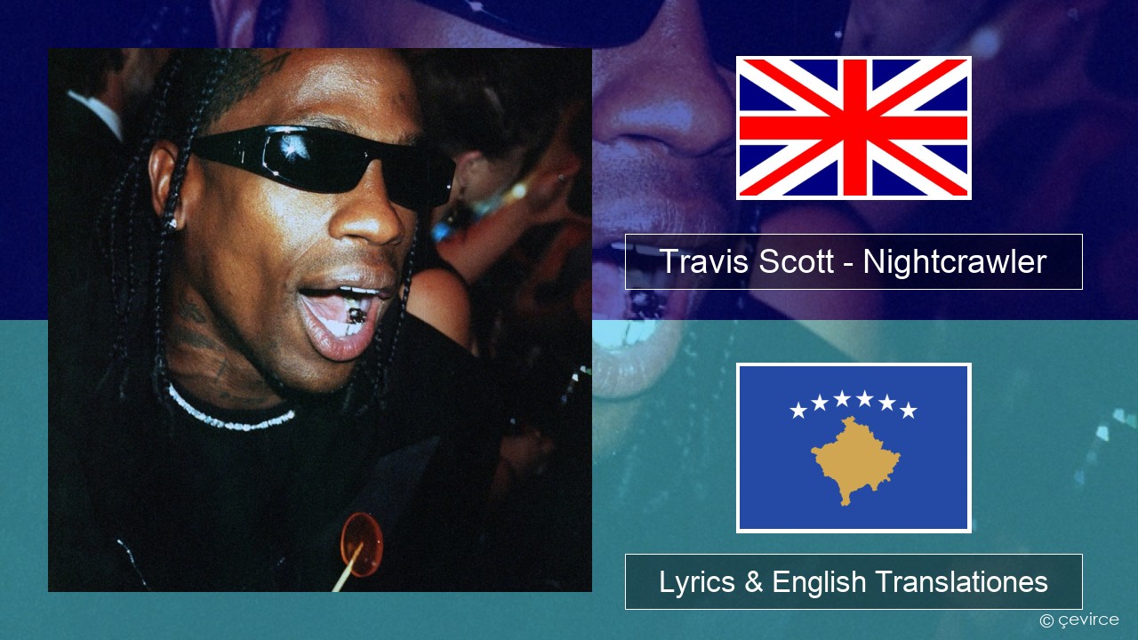 Travis Scott – Nightcrawler (feat. Swae Lee & Chief Keef) Anglorum Lyrics & English Translationes