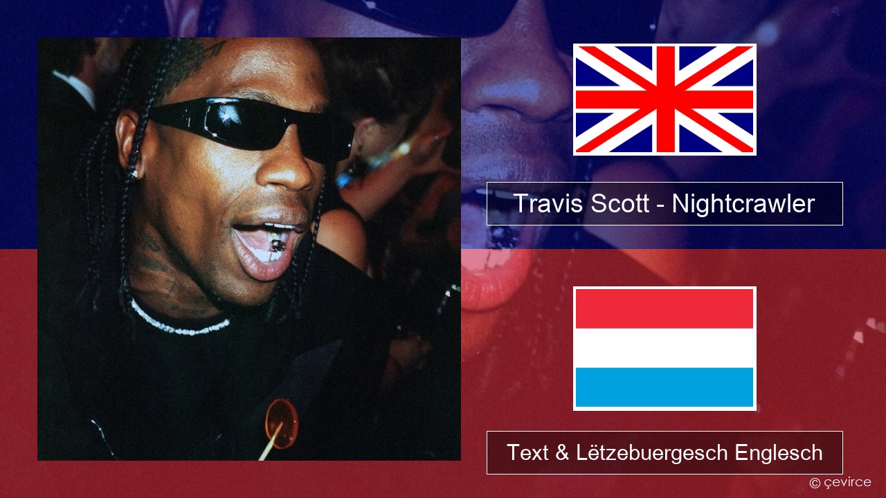 Travis Scott – Nightcrawler (feat. Swae Lee & Chief Keef) Englisch Text & Lëtzebuergesch Englesch