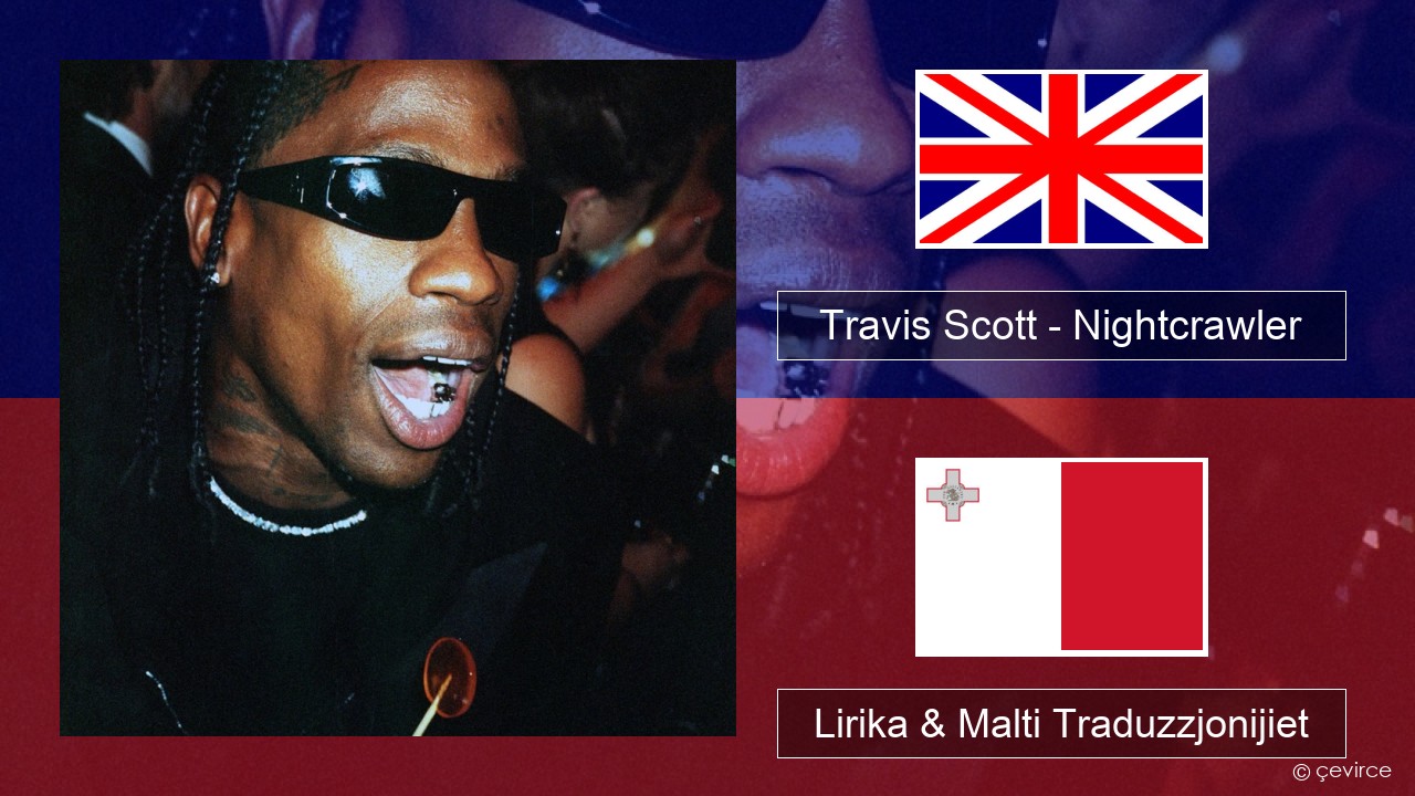 Travis Scott – Nightcrawler (feat. Swae Lee & Chief Keef) Ingliż Lirika & Malti Traduzzjonijiet