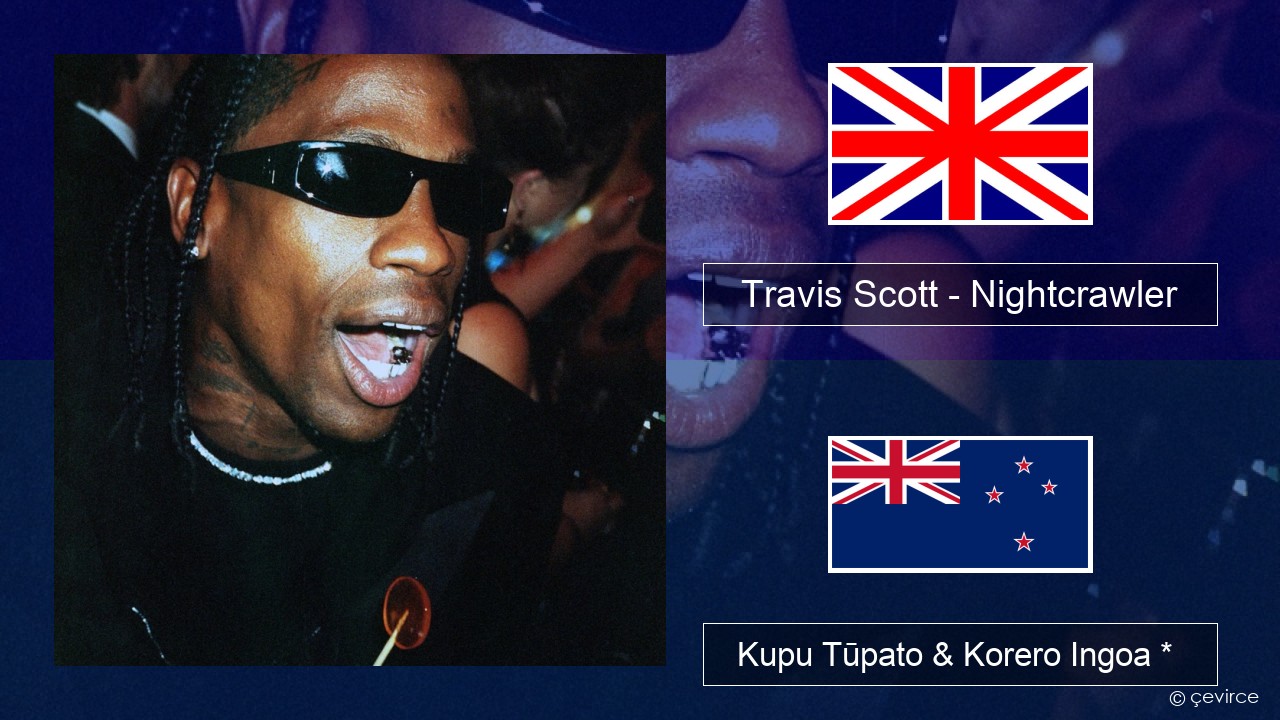 Travis Scott – Nightcrawler (feat. Swae Lee & Chief Keef) Ingoa *  Kupu Tūpato & Korero Ingoa *