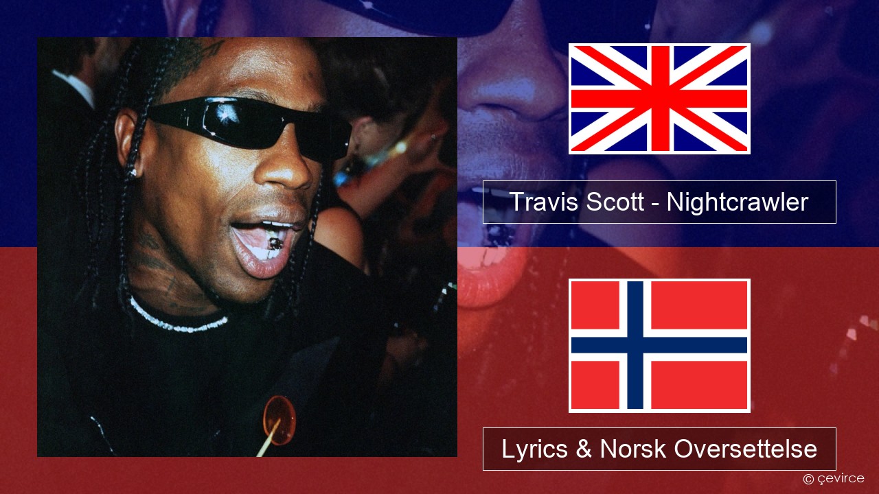 Travis Scott – Nightcrawler (feat. Swae Lee & Chief Keef) Engelsk Lyrics & Norsk Oversettelse