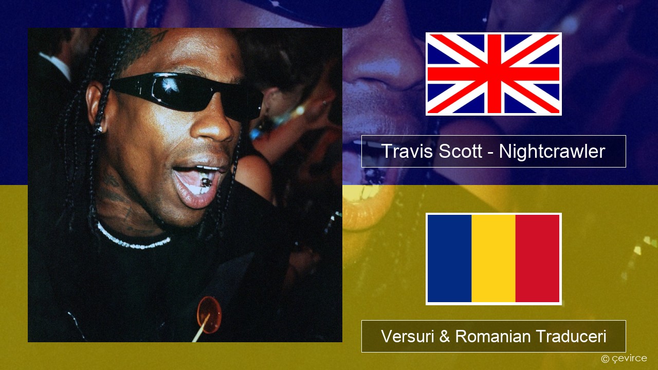 Travis Scott – Nightcrawler (feat. Swae Lee & Chief Keef) Română Versuri & Romanian Traduceri