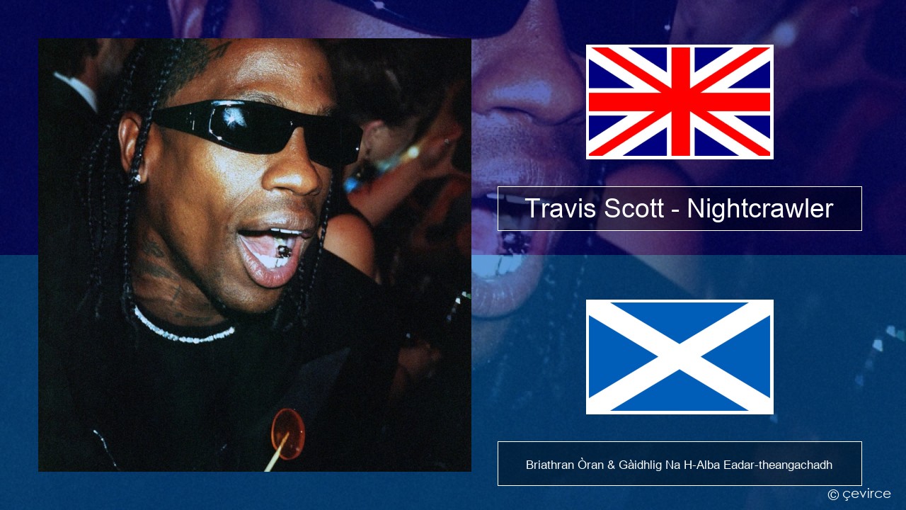 Travis Scott – Nightcrawler (feat. Swae Lee & Chief Keef) Gaelic Briathran Òran & Gàidhlig Na H-Alba Eadar-theangachadh