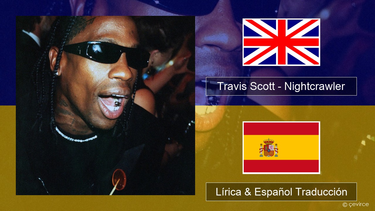 Travis Scott – Nightcrawler (feat. Swae Lee & Chief Keef) Ingl Lírica & Español Traducción