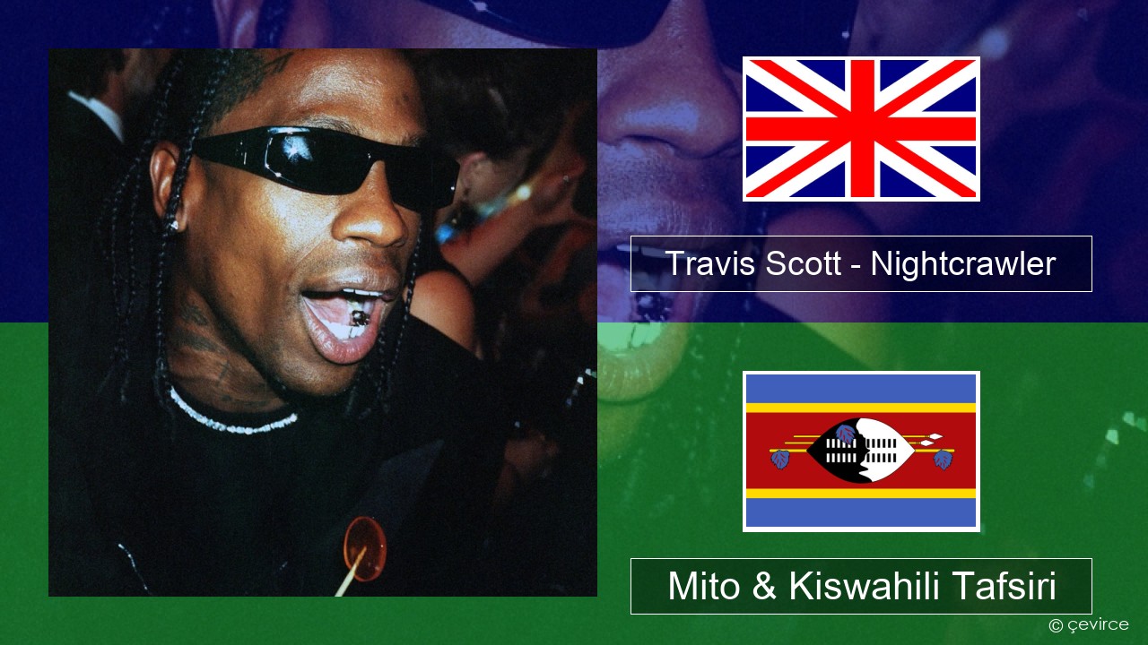 Travis Scott – Nightcrawler (feat. Swae Lee & Chief Keef) Englishen Mito & Kiswahili Tafsiri
