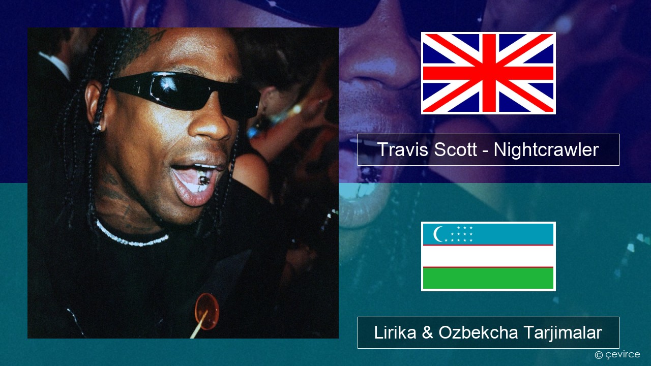 Travis Scott – Nightcrawler (feat. Swae Lee & Chief Keef) Ingliz tili Lirika & Ozbekcha Tarjimalar
