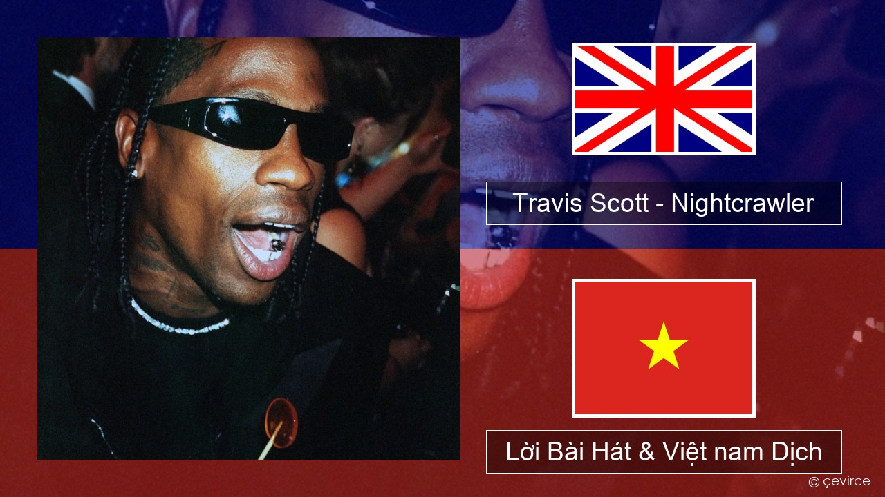 Travis Scott – Nightcrawler (feat. Swae Lee & Chief Keef) Tiếng anh Lời Bài Hát & Việt nam Dịch