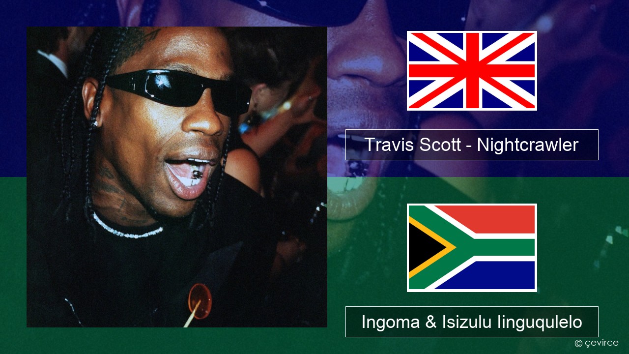 Travis Scott – Nightcrawler (feat. Swae Lee & Chief Keef) Isixhosa Ingoma & Isizulu Iinguqulelo
