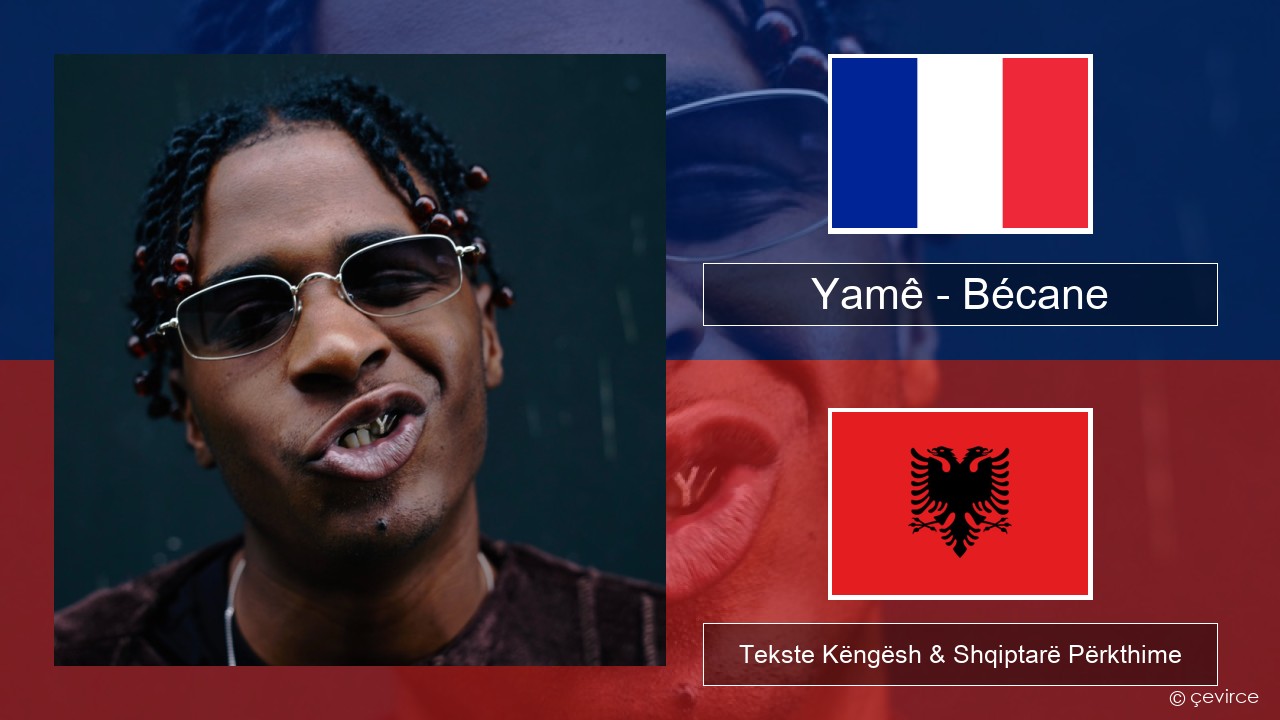 Yamê – Bécane Frëngjisht Tekste Këngësh & Shqiptarë Përkthime