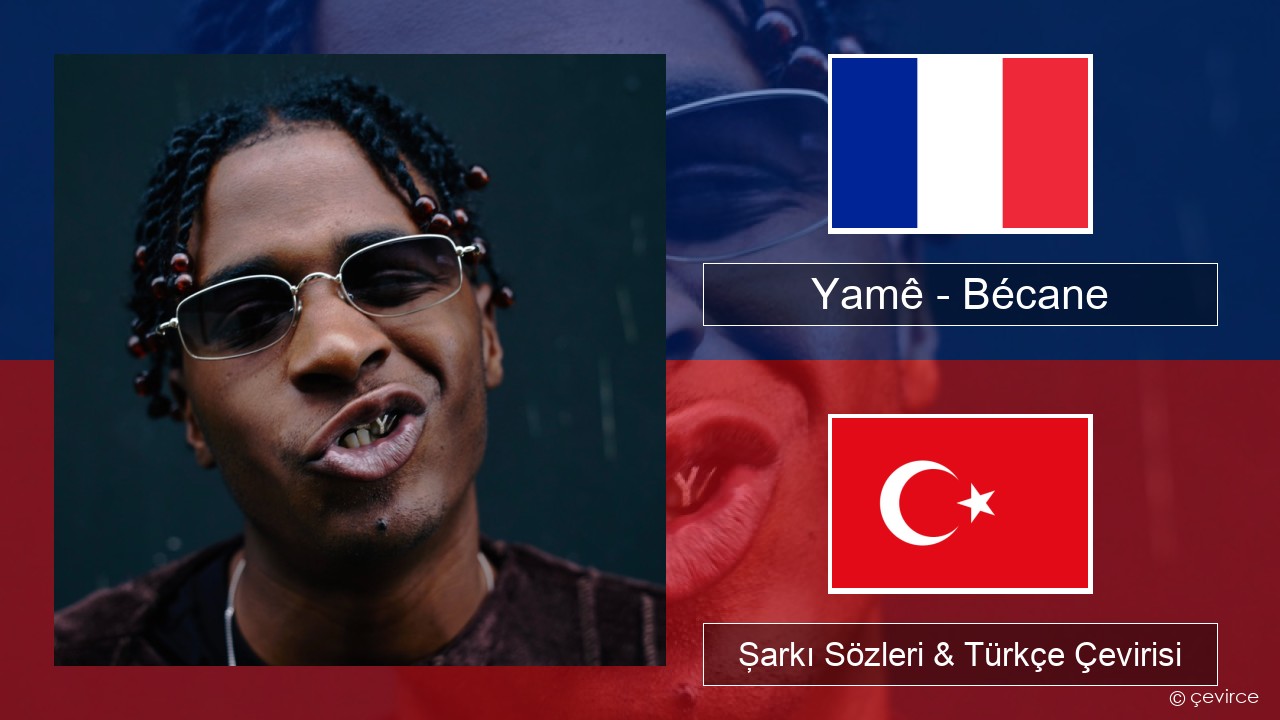 Yamê – Bécane Fransızca Şarkı Sözleri & Türkçe Çevirisi