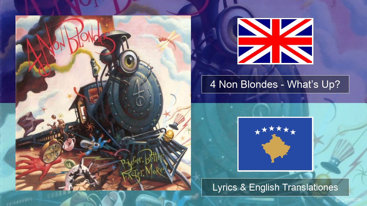 4 Non Blondes – What’s Up? Anglorum Lyrics & English Translationes