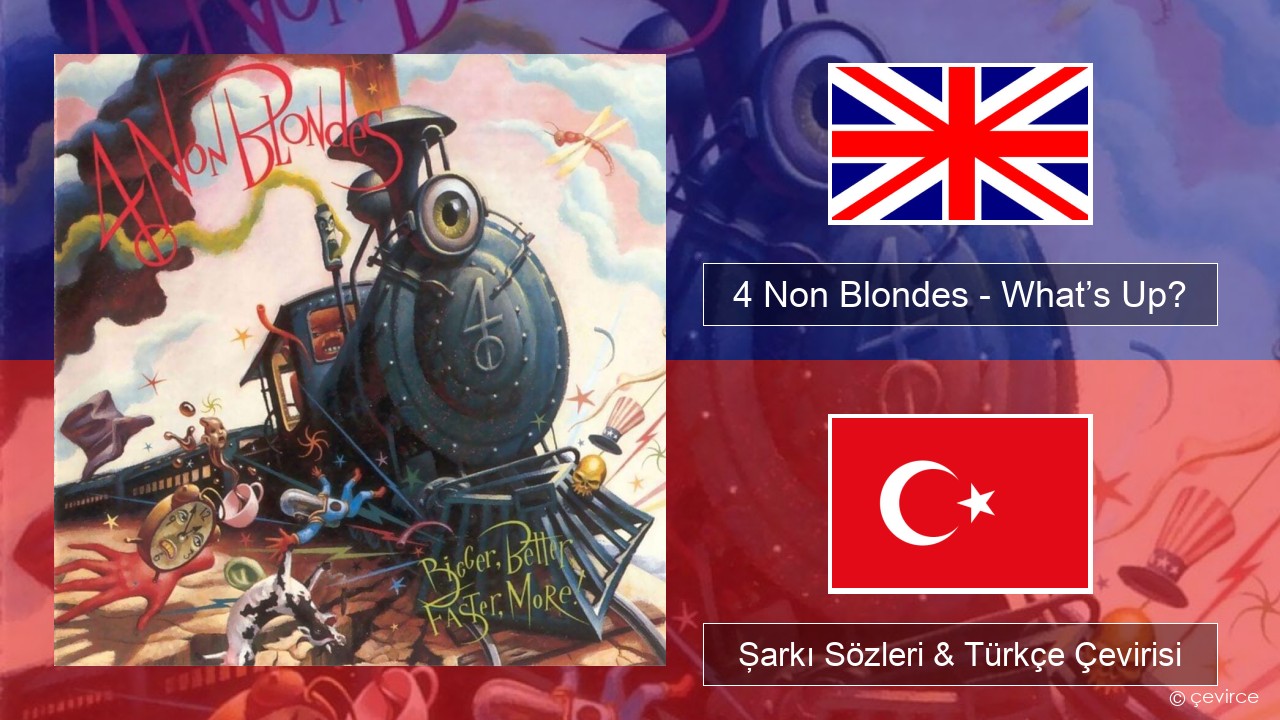 4 Non Blondes – What’s Up? İngilizce Şarkı Sözleri & Türkçe Çevirisi