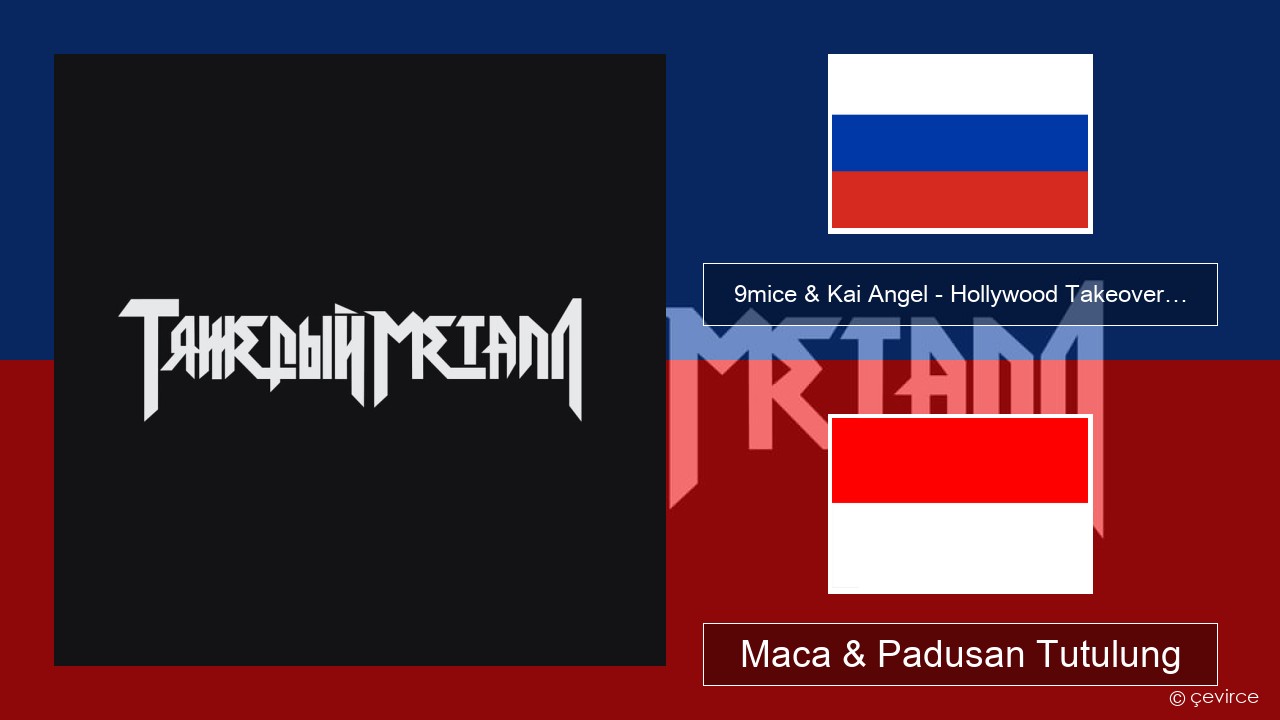 9mice & Kai Angel – Hollywood Takeover… Rusia Maca & Padusan Tutulung