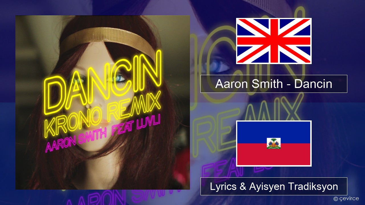 Aaron Smith – Dancin (KRONO Remix) Angle Lyrics & Ayisyen Tradiksyon
