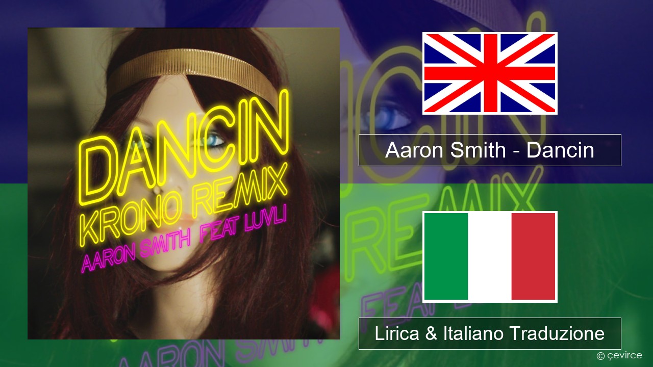 Aaron Smith – Dancin (KRONO Remix) Inglese Lirica & Italiano Traduzione