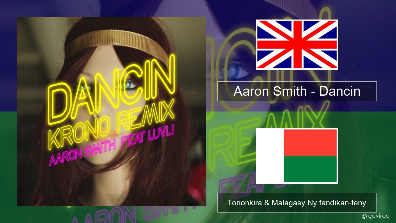 Aaron Smith – Dancin (KRONO Remix) Malagasy Tononkira & Malagasy Ny fandikan-teny