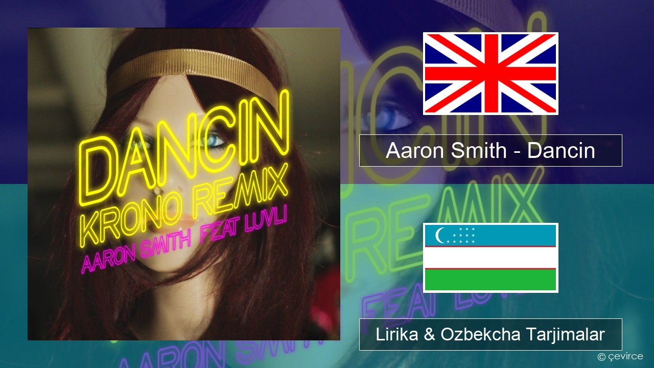 Aaron Smith – Dancin (KRONO Remix) Ingliz tili Lirika & Ozbekcha Tarjimalar