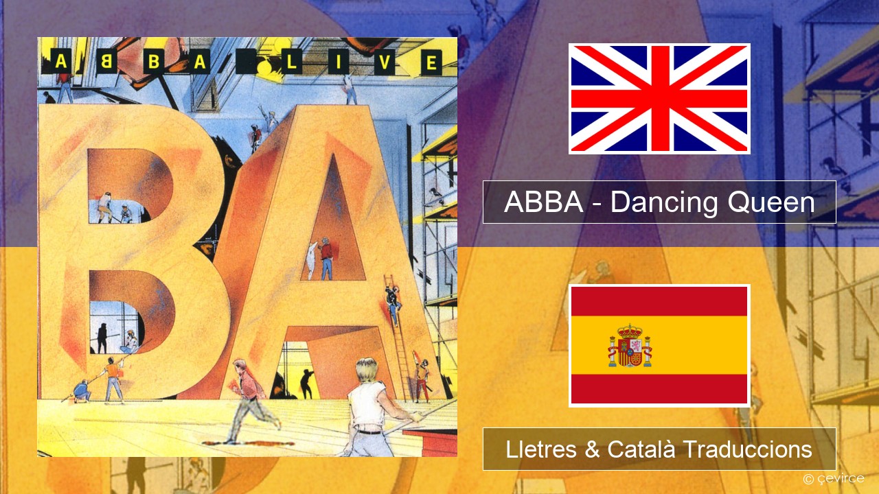 ABBA – Dancing Queen (Live) Anglès Lletres & Català Traduccions