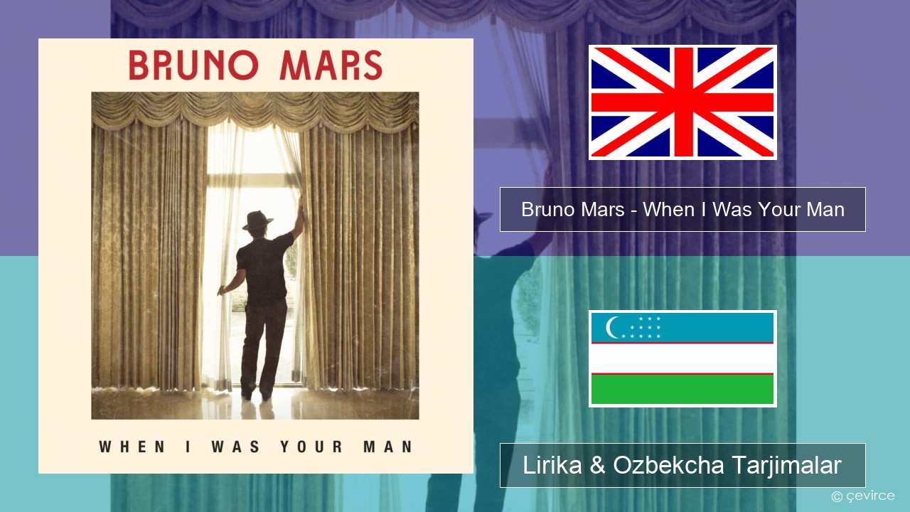 Bruno Mars – When I Was Your Man Ingliz tili Lirika & Ozbekcha Tarjimalar