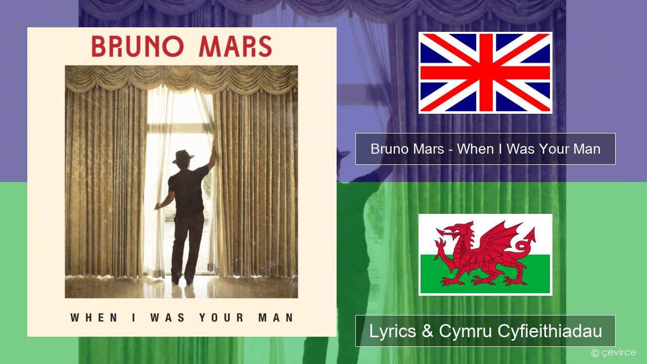 Bruno Mars – When I Was Your Man Saesneg Lyrics & Cymru Cyfieithiadau