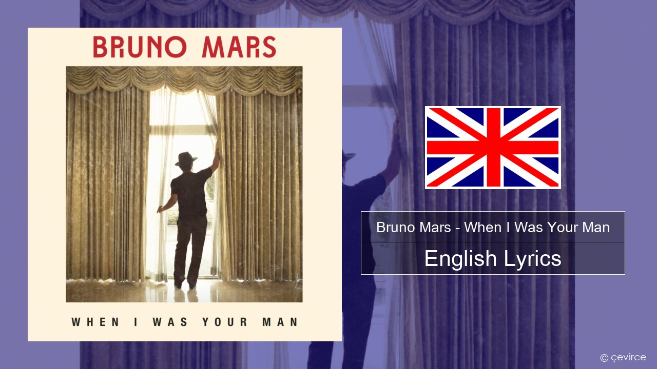 Bruno Mars – When I Was Your Man English Lyrics