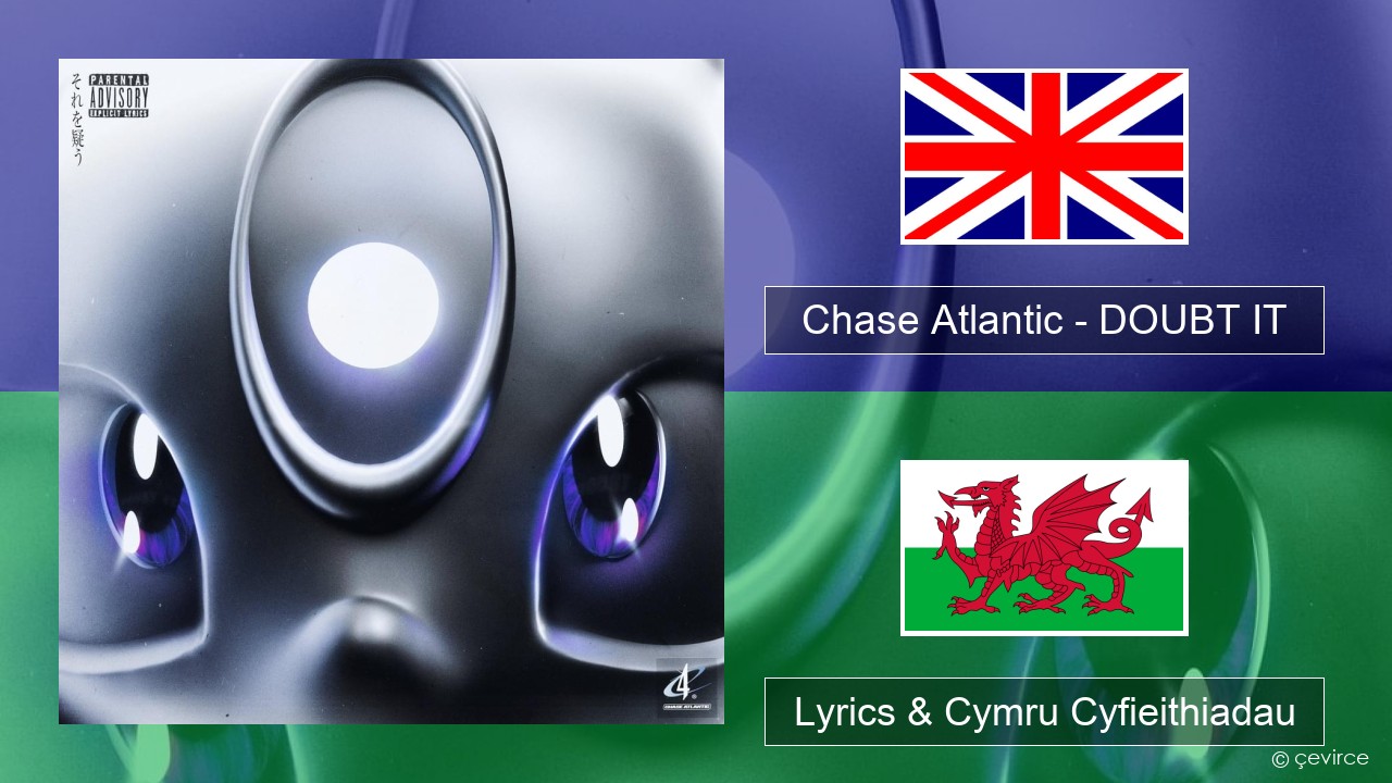 Chase Atlantic – DOUBT IT Saesneg Lyrics & Cymru Cyfieithiadau