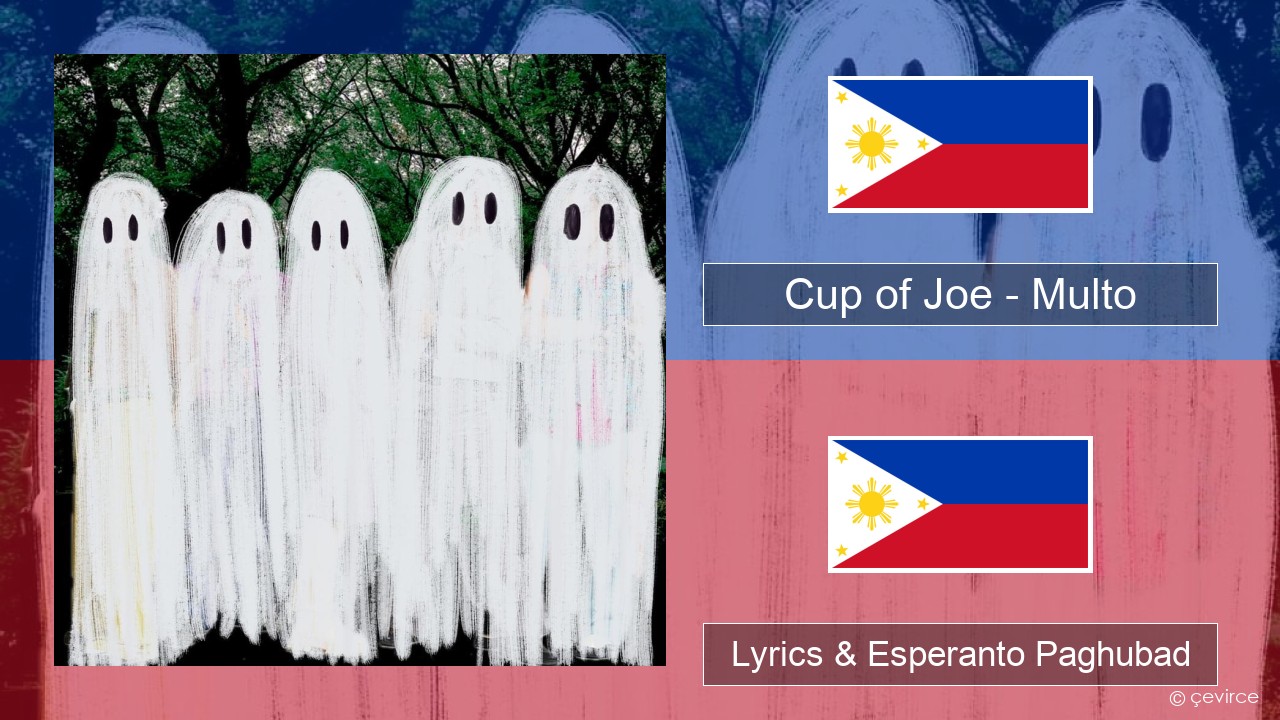 Cup of Joe – Multo Tagalog Lyrics & Esperanto Paghubad