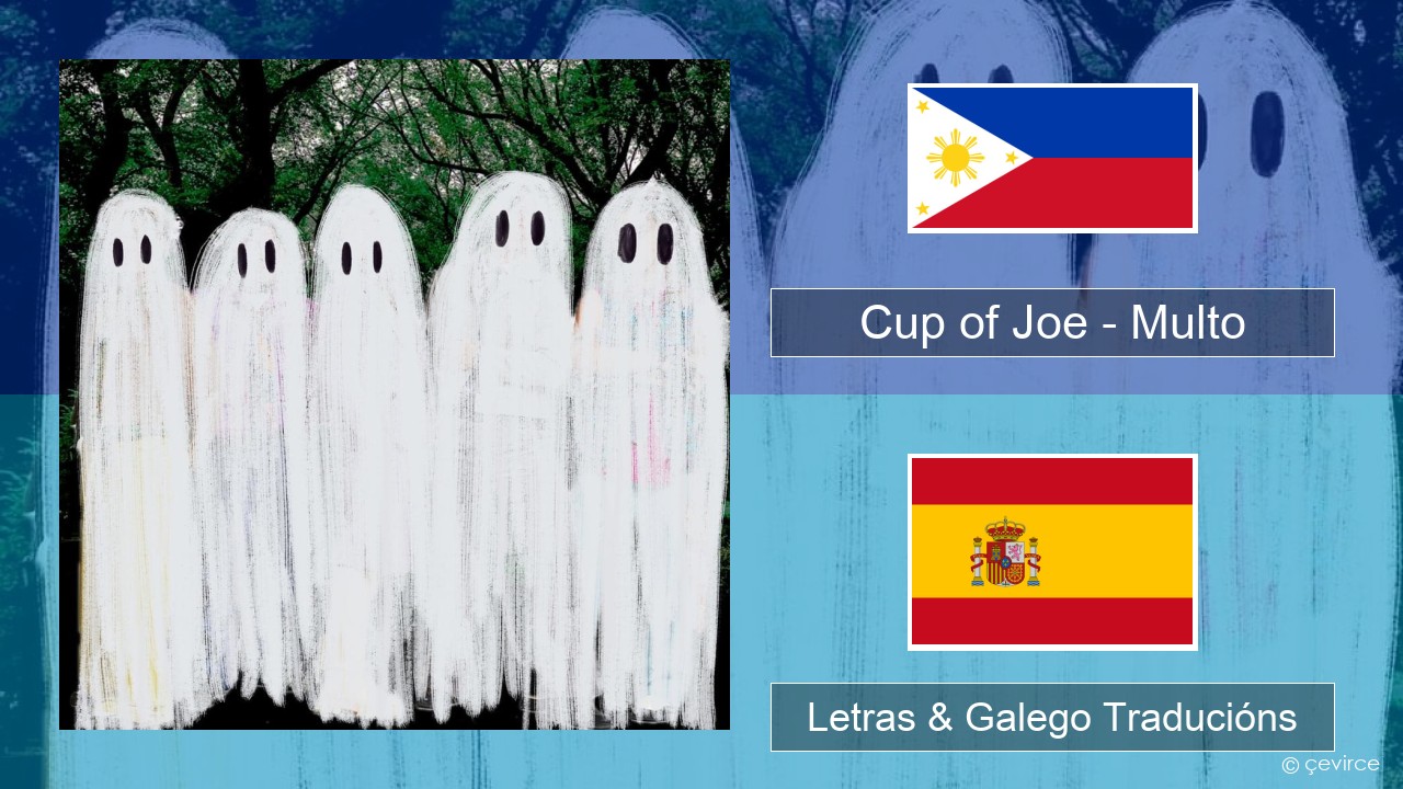 Cup of Joe – Multo Tagalo Letras & Galego Traducións