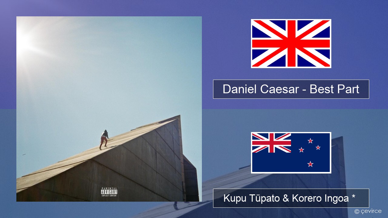 Daniel Caesar – Best Part Ingoa *  Kupu Tūpato & Korero Ingoa *