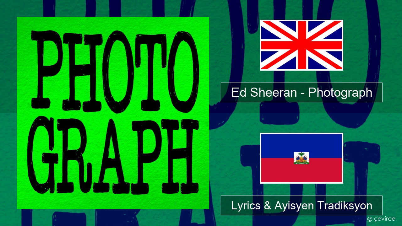 Ed Sheeran – Photograph Angle Lyrics & Ayisyen Tradiksyon